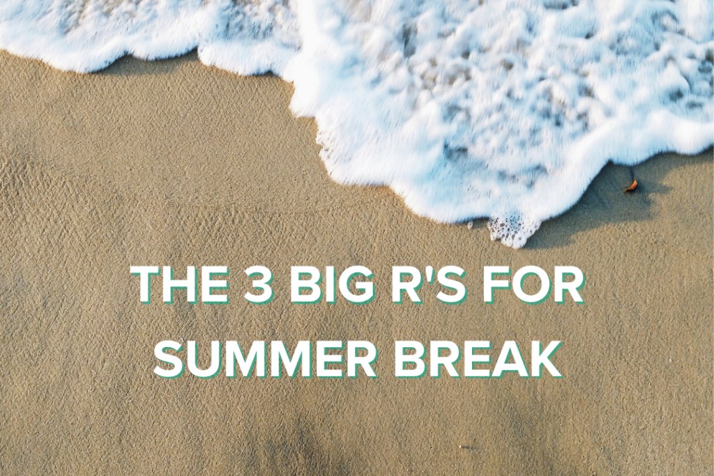The 3 big R's for Summer Break