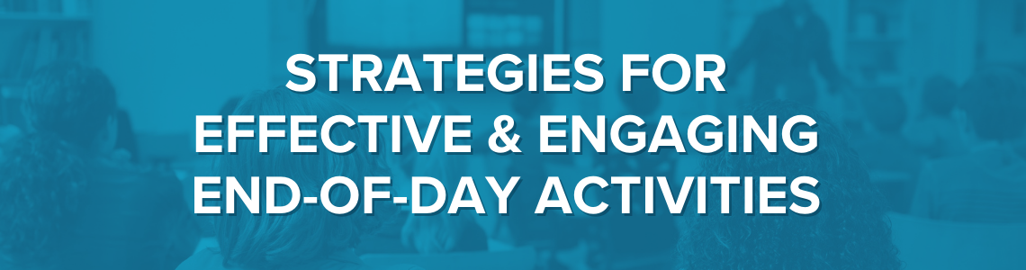 Strategies for Effective & Engaging End-of-Day Activities