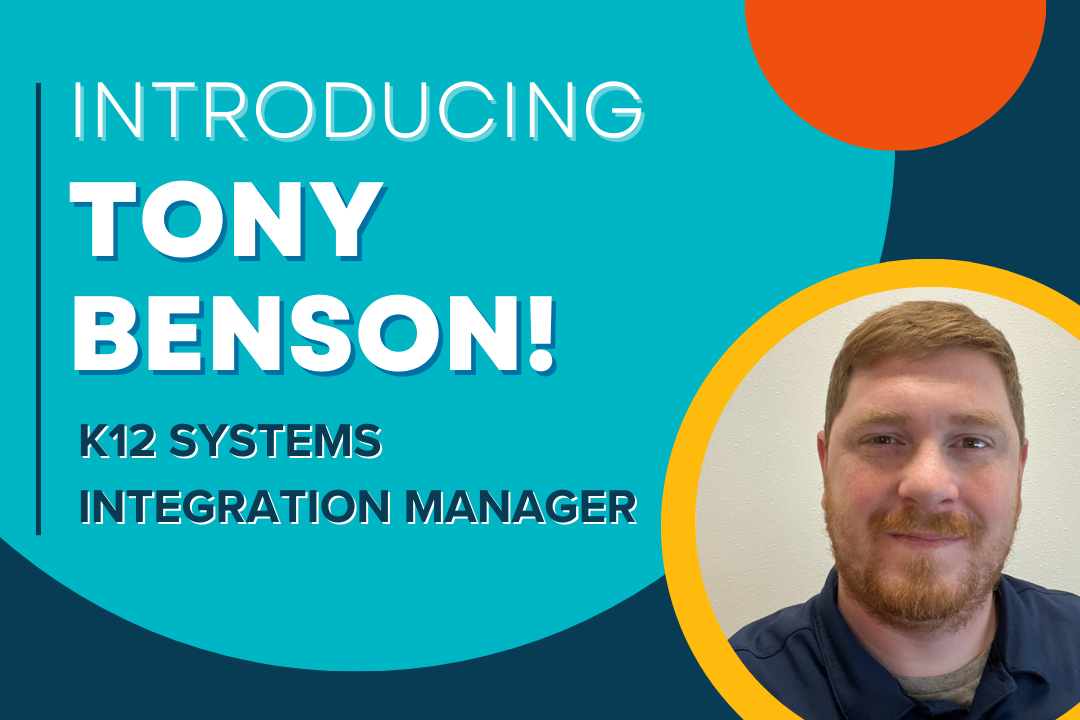Introducing Tony Benson! K12 Systems Integration Manager.
