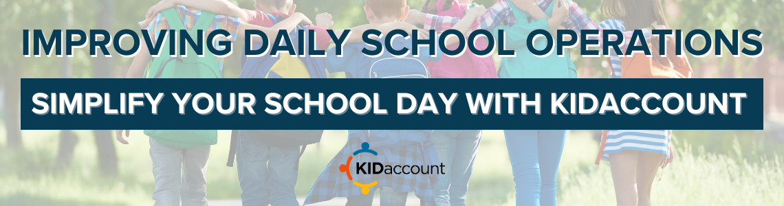 Improving Daily School Operations: Simplify Your School Day with KIDaccount