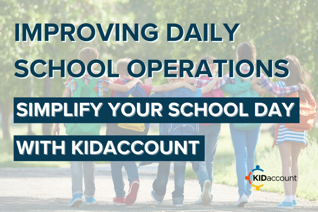 Improving Daily School Operations: Simplify Your School Day with KIDaccount