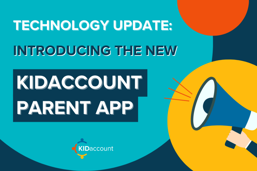 Technology Update: Introducing the new KIDaccount Parent App